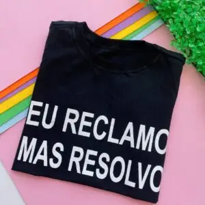 T-Shirt Eu Reclamo + Resolvo