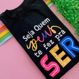 T-Shirt Seja Quem Deus Te Fez Pra Ser