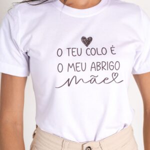T-Shirt O Teu Colo é Meu Abrigo Mãe