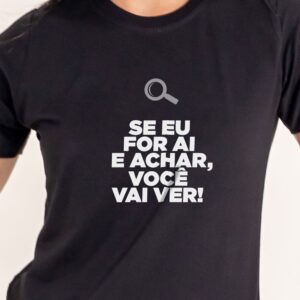 T-Shirt Se Eu for Ai e Achar...